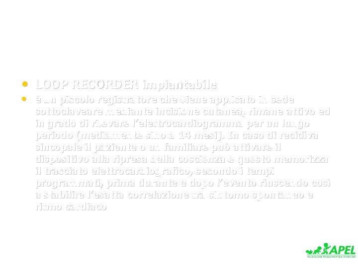  • LOOP RECORDER impiantabile • è un piccolo registratore che viene applicato in