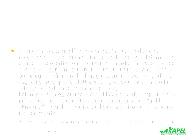  • Al momento attuale l’indicazione all’impianto del loop recorder è limitata ai casi