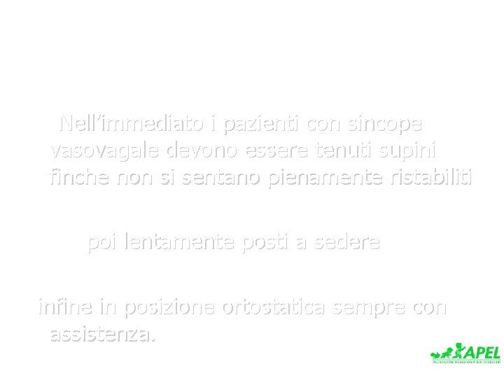 Nell’immediato i pazienti con sincope vasovagale devono essere tenuti supini finche non si sentano