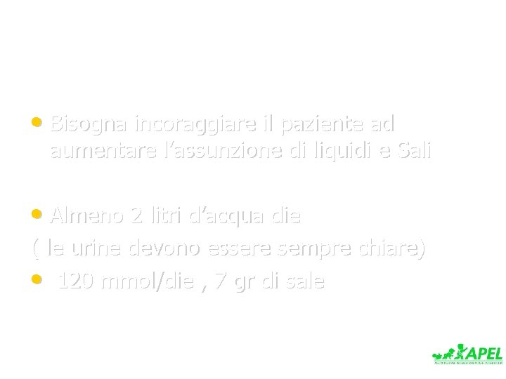  • Bisogna incoraggiare il paziente ad aumentare l’assunzione di liquidi e Sali •