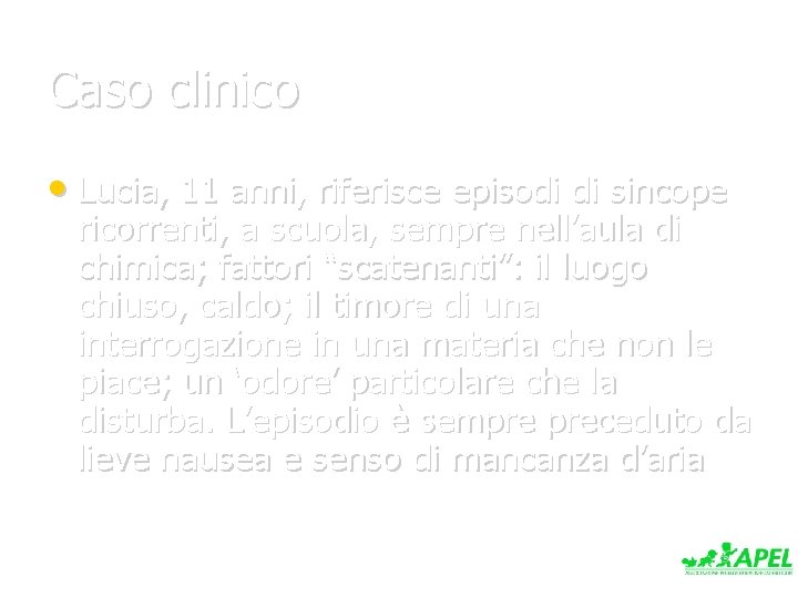 Caso clinico • Lucia, 11 anni, riferisce episodi di sincope ricorrenti, a scuola, sempre