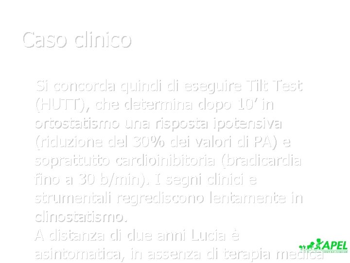 Caso clinico Si concorda quindi di eseguire Tilt Test (HUTT), che determina dopo 10’