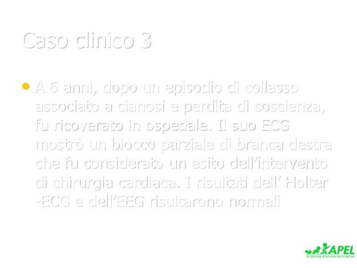 Caso clinico 3 • A 6 anni, dopo un episodio di collassociato a cianosi