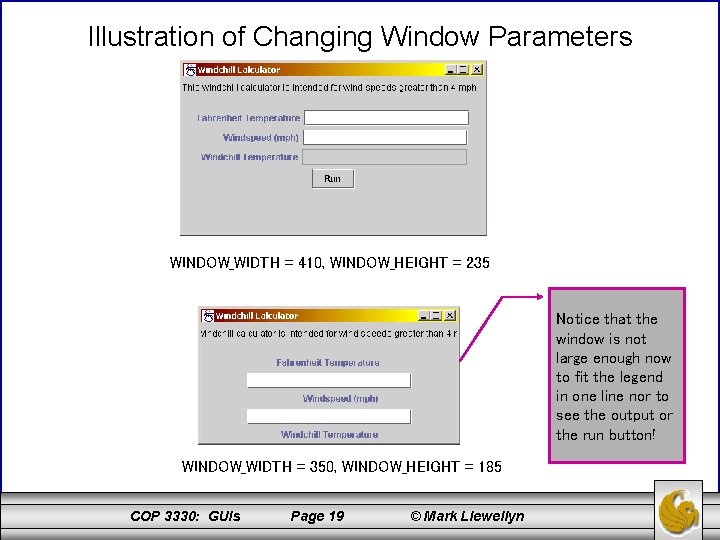 Illustration of Changing Window Parameters WINDOW_WIDTH = 410, WINDOW_HEIGHT = 235 Notice that the