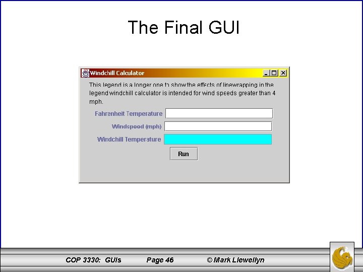 The Final GUI COP 3330: GUIs Page 46 © Mark Llewellyn 