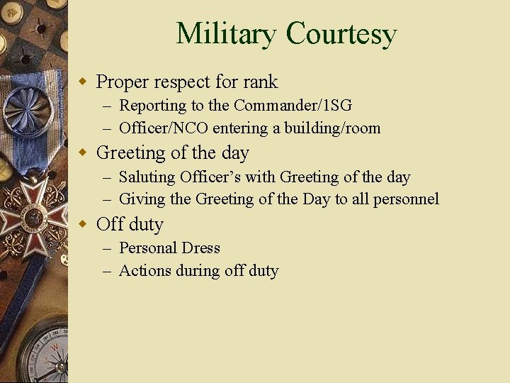 Military Courtesy w Proper respect for rank – Reporting to the Commander/1 SG –