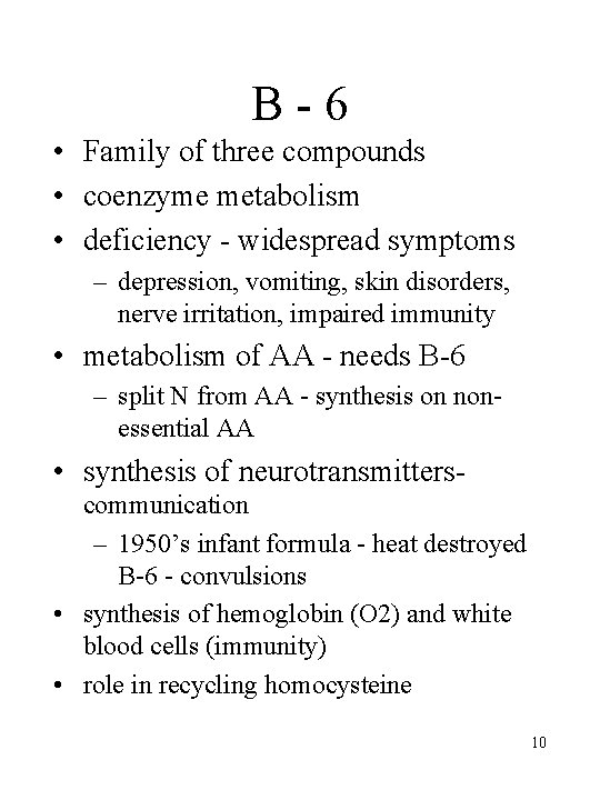 B-6 • Family of three compounds • coenzyme metabolism • deficiency - widespread symptoms