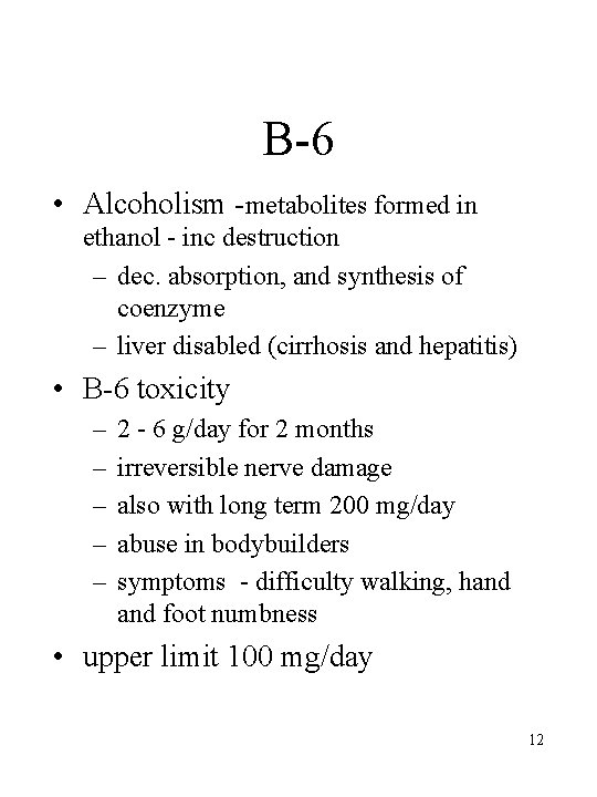 B-6 • Alcoholism -metabolites formed in ethanol - inc destruction – dec. absorption, and