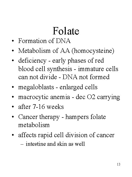 Folate • Formation of DNA • Metabolism of AA (homocysteine) • deficiency - early