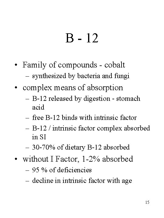 B - 12 • Family of compounds - cobalt – synthesized by bacteria and