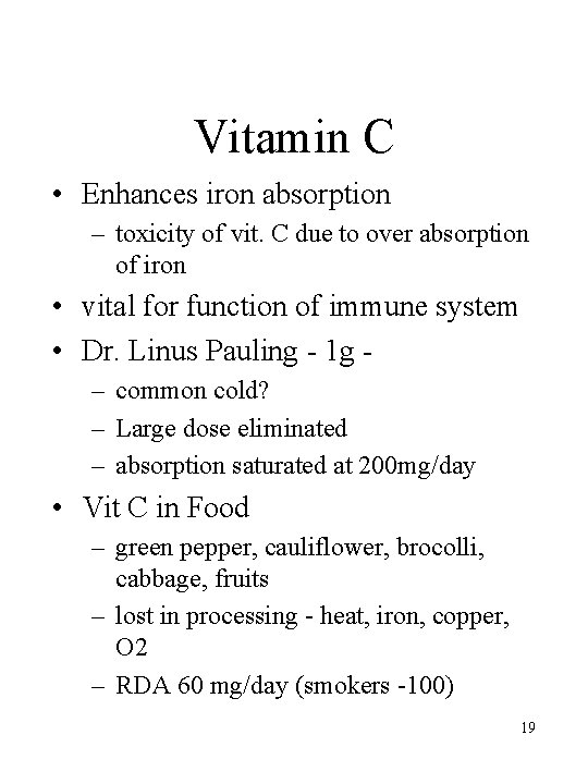 Vitamin C • Enhances iron absorption – toxicity of vit. C due to over