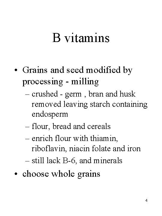 B vitamins • Grains and seed modified by processing - milling – crushed -