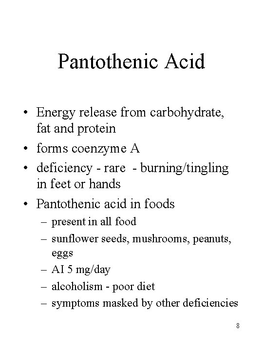 Pantothenic Acid • Energy release from carbohydrate, fat and protein • forms coenzyme A