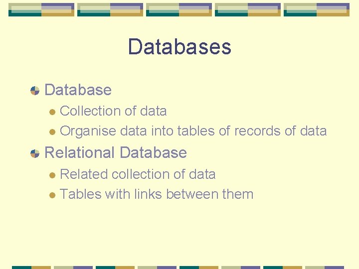 Databases Database Collection of data l Organise data into tables of records of data Databases Database Collection of data l Organise data into tables of records of data