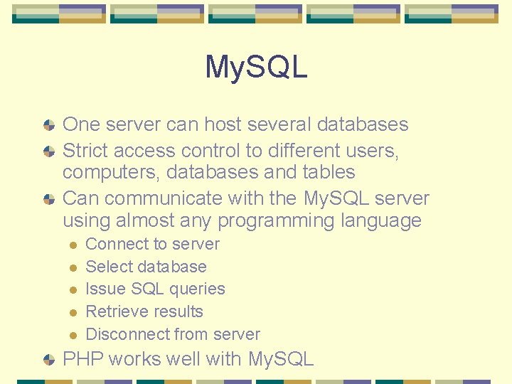 My. SQL One server can host several databases Strict access control to different users, My. SQL One server can host several databases Strict access control to different users,