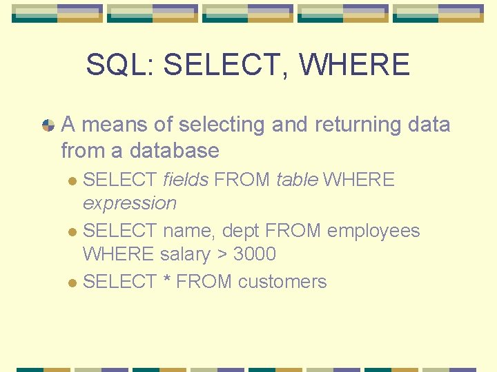 SQL: SELECT, WHERE A means of selecting and returning data from a database SELECT SQL: SELECT, WHERE A means of selecting and returning data from a database SELECT