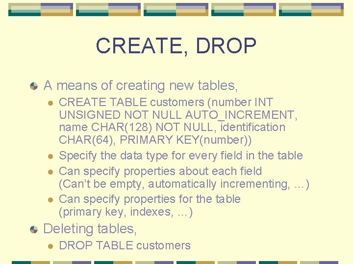 CREATE, DROP A means of creating new tables, l l CREATE TABLE customers (number CREATE, DROP A means of creating new tables, l l CREATE TABLE customers (number