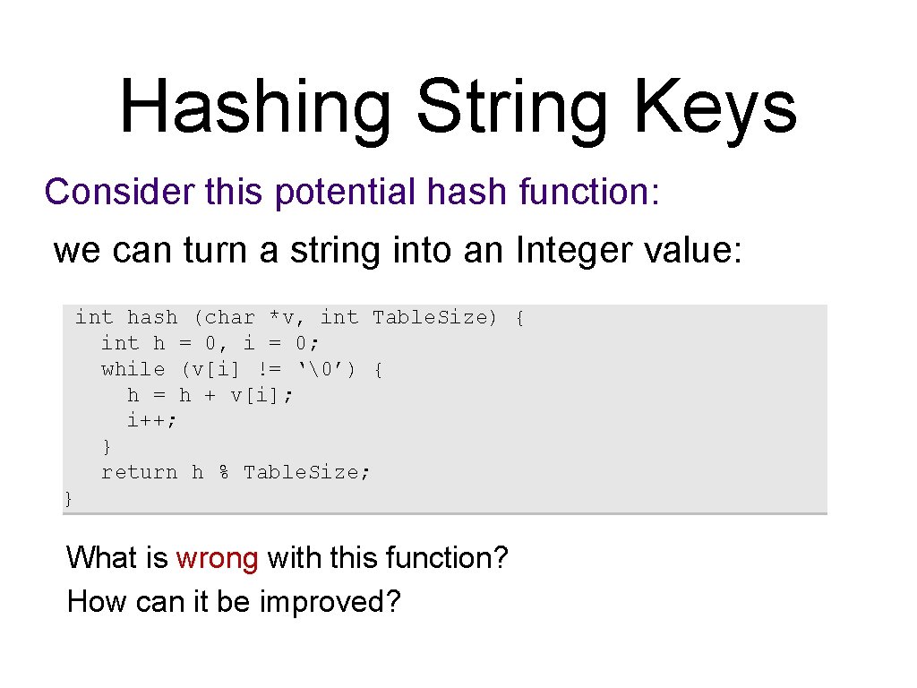 Hashing String Keys Consider this potential hash function: we can turn a string into
