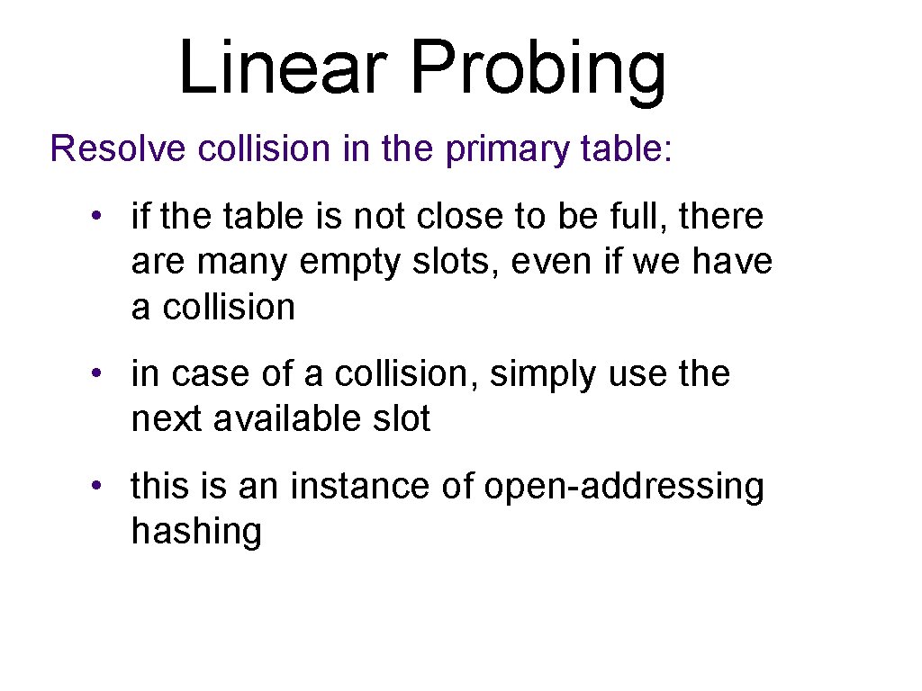 Linear Probing Resolve collision in the primary table: • if the table is not