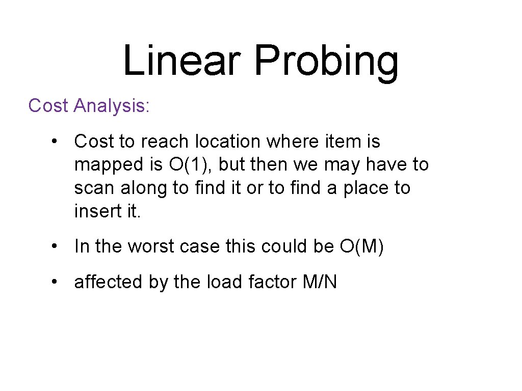 Linear Probing Cost Analysis: • Cost to reach location where item is mapped is