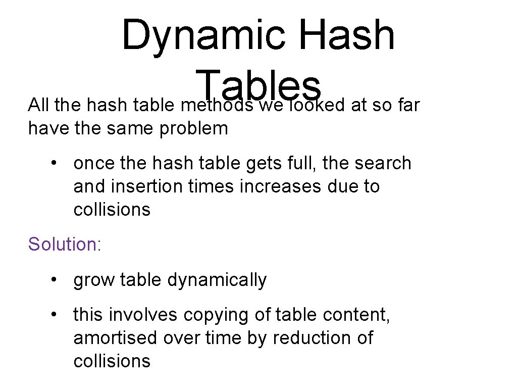 Dynamic Hash Tables All the hash table methods we looked at so far have