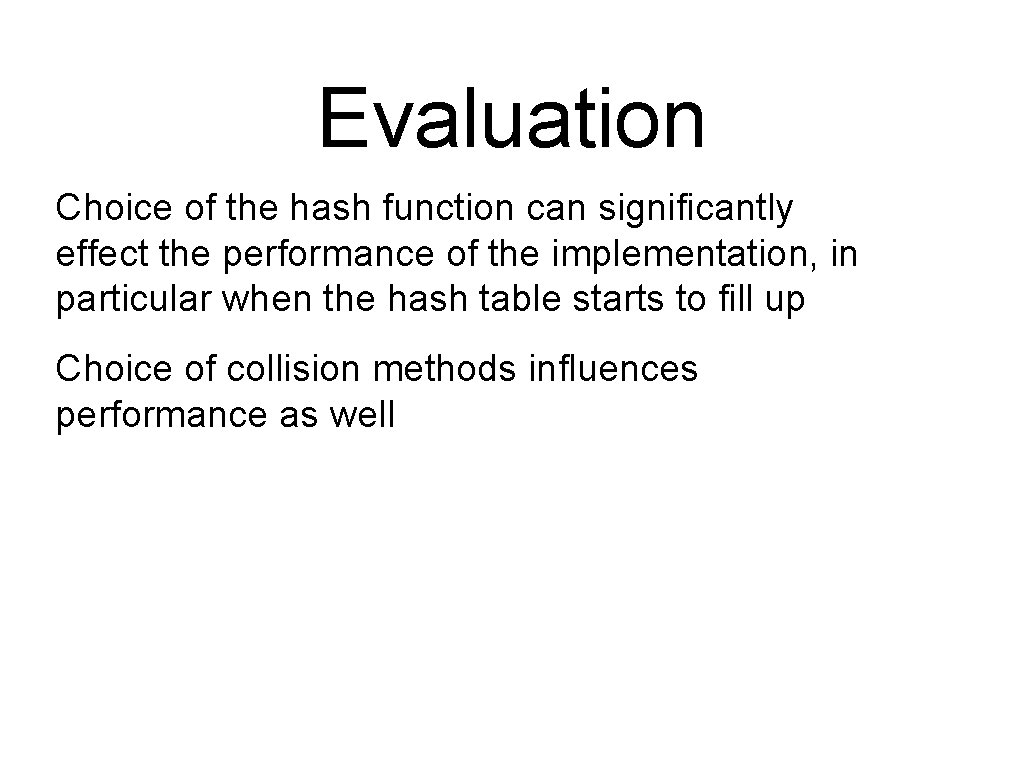 Evaluation Choice of the hash function can significantly effect the performance of the implementation,