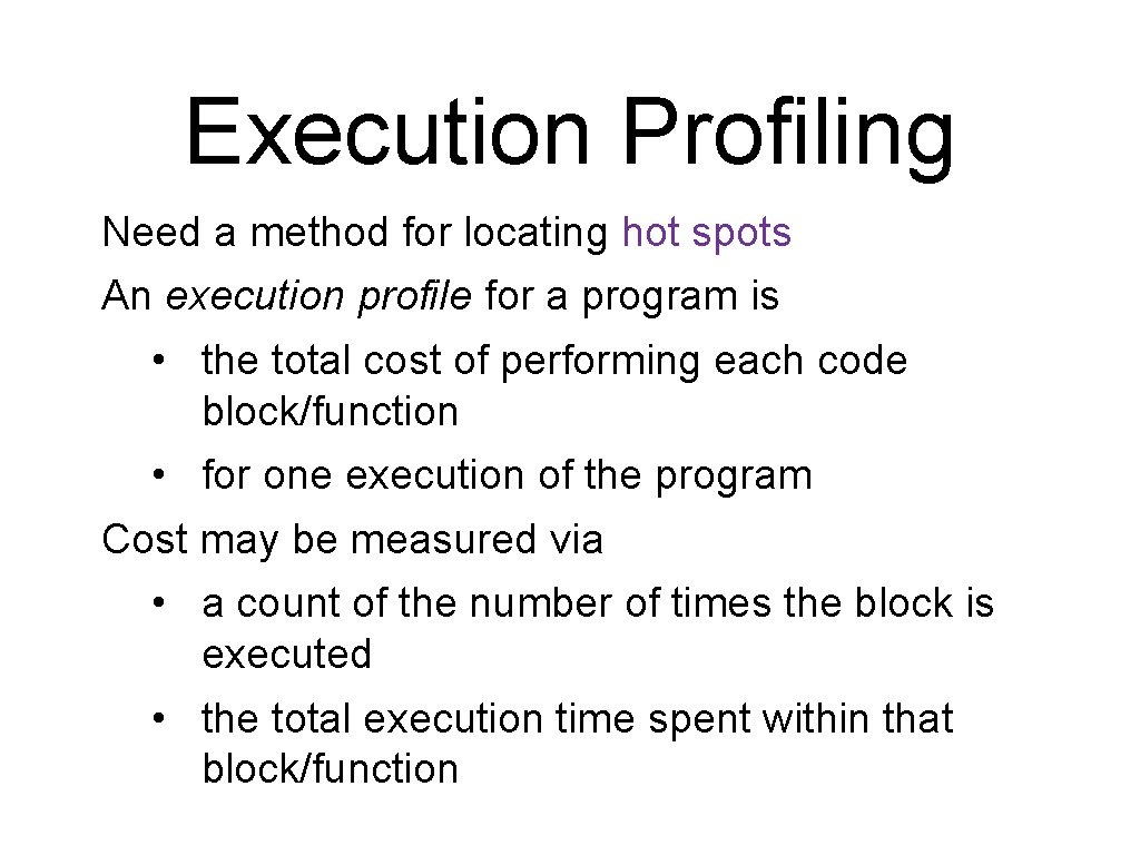 Execution Profiling Need a method for locating hot spots An execution profile for a