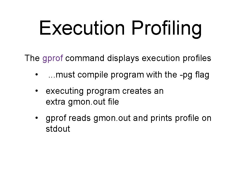 Execution Profiling The gprof command displays execution profiles • . . . must compile
