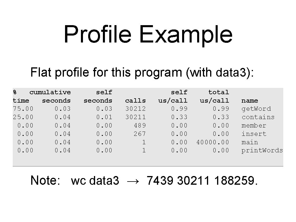 Profile Example Flat profile for this program (with data 3): % cumulative time seconds