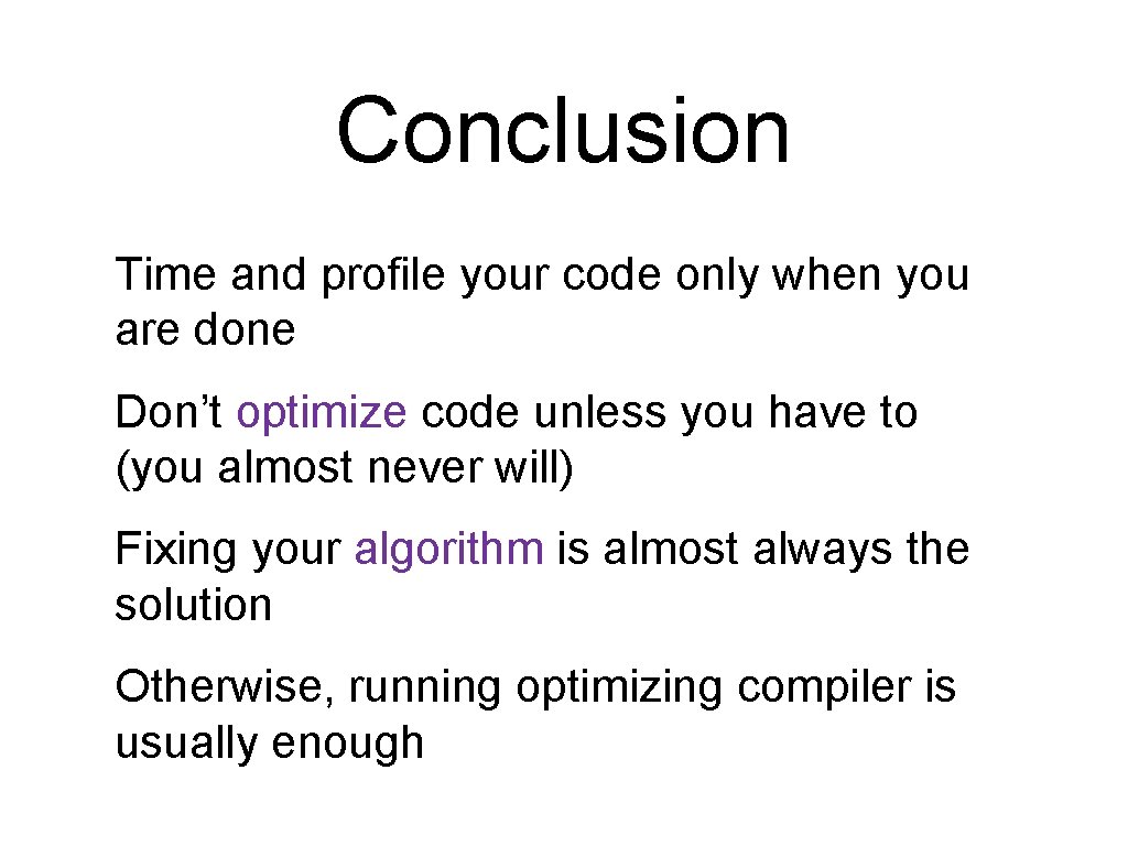 Conclusion Time and profile your code only when you are done Don’t optimize code