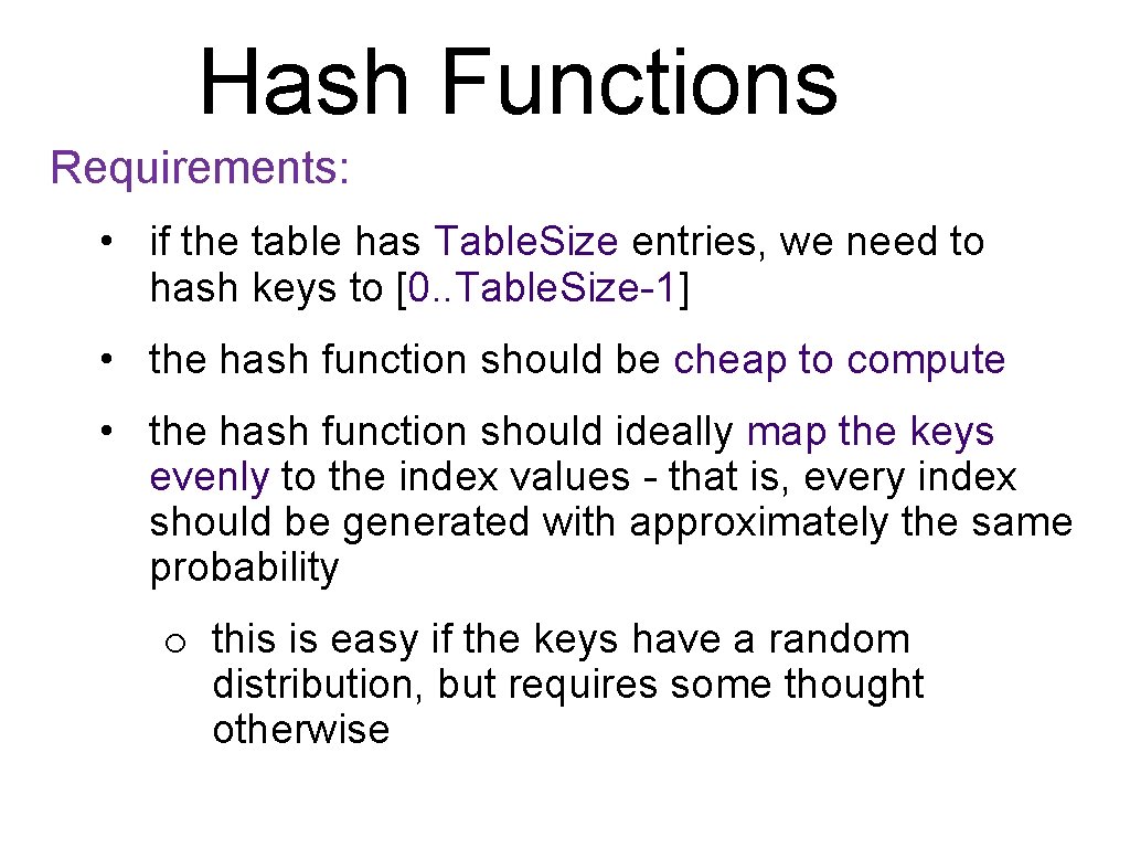 Hash Functions Requirements: • if the table has Table. Size entries, we need to