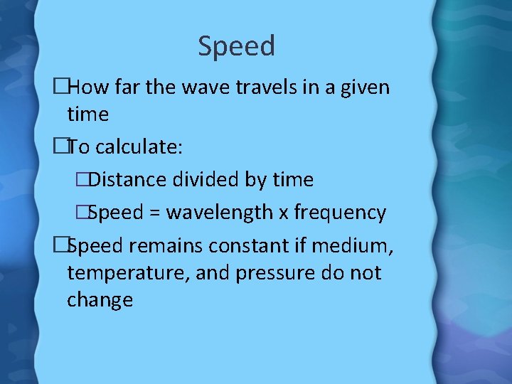 Speed �How far the wave travels in a given time �To calculate: �Distance divided