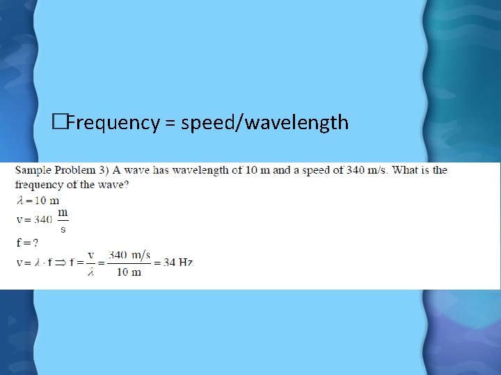 �Frequency = speed/wavelength 