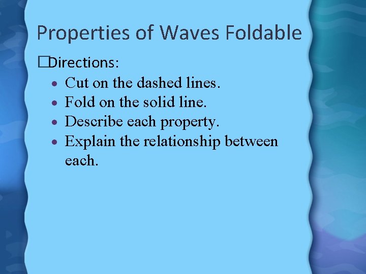 Properties of Waves Foldable �Directions: Cut on the dashed lines. Fold on the solid