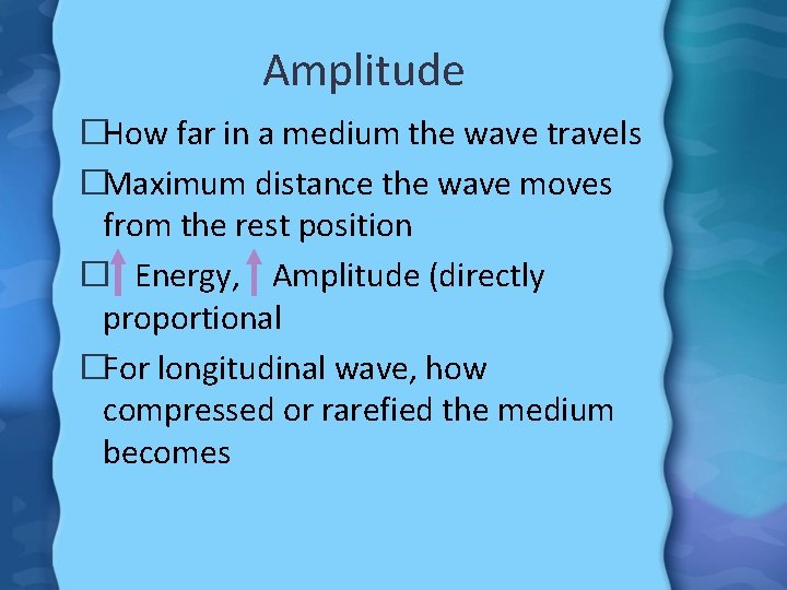 Amplitude �How far in a medium the wave travels �Maximum distance the wave moves