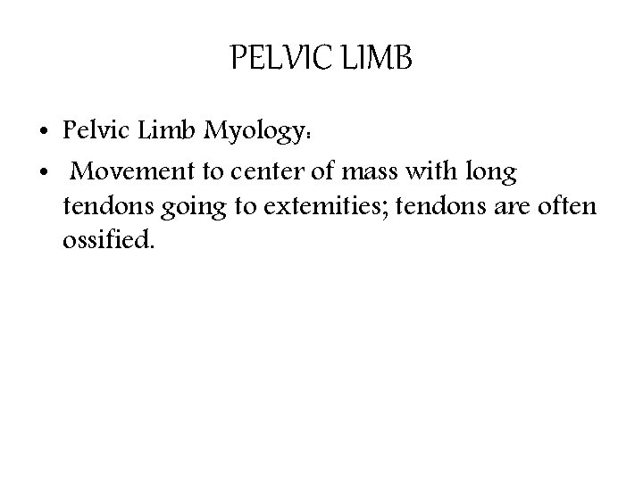 PELVIC LIMB • Pelvic Limb Myology: • Movement to center of mass with long