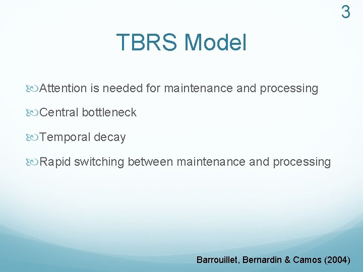 3 TBRS Model Attention is needed for maintenance and processing Central bottleneck Temporal decay