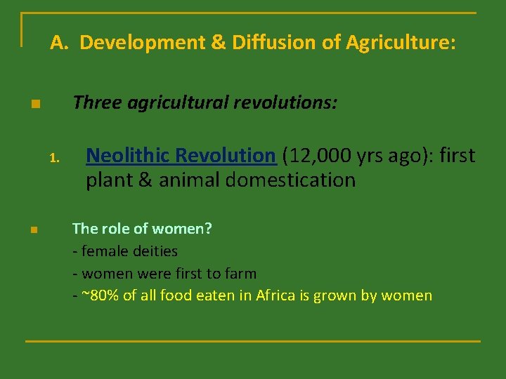 A. Development & Diffusion of Agriculture: Three agricultural revolutions: n 1. n Neolithic Revolution