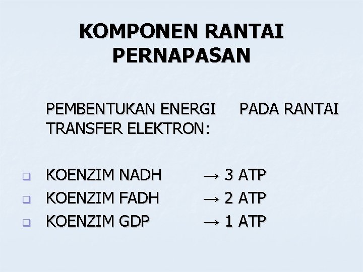 KOMPONEN RANTAI PERNAPASAN PEMBENTUKAN ENERGI TRANSFER ELEKTRON: q q q KOENZIM NADH KOENZIM FADH