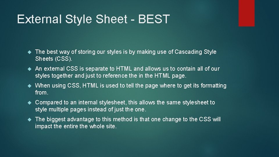 External Style Sheet - BEST The best way of storing our styles is by