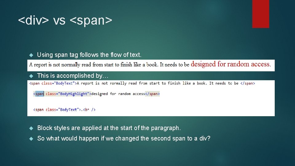 <div> vs <span> Using span tag follows the flow of text. This is accomplished