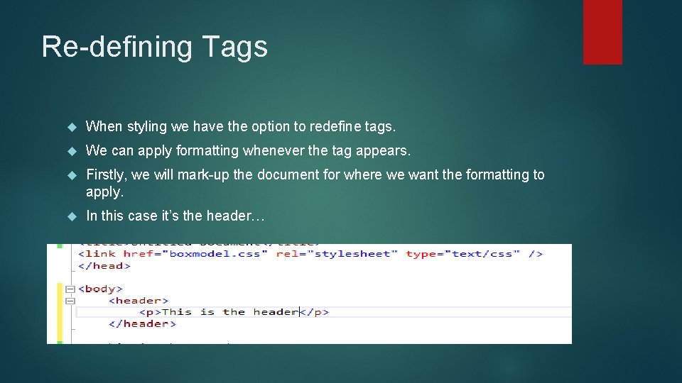 Re-defining Tags When styling we have the option to redefine tags. We can apply