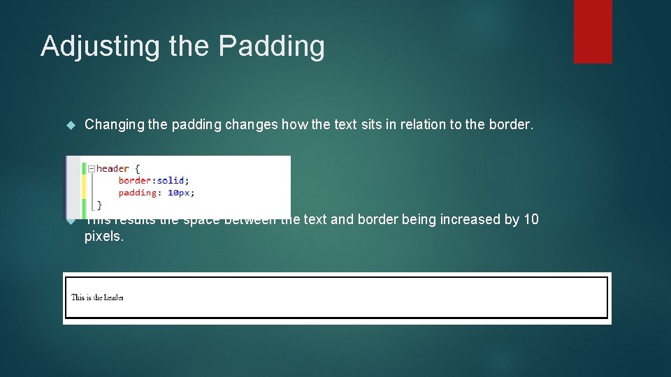 Adjusting the Padding Changing the padding changes how the text sits in relation to