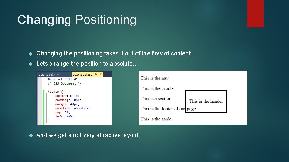 Changing Positioning Changing the positioning takes it out of the flow of content. Lets
