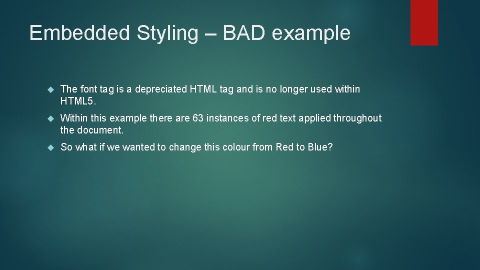 Embedded Styling – BAD example The font tag is a depreciated HTML tag and