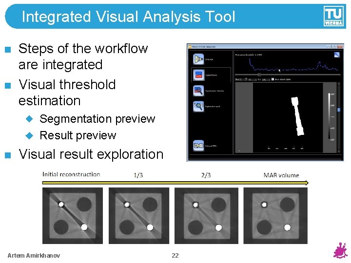 Integrated Visual Analysis Tool Steps of the workflow are integrated Visual threshold estimation Segmentation