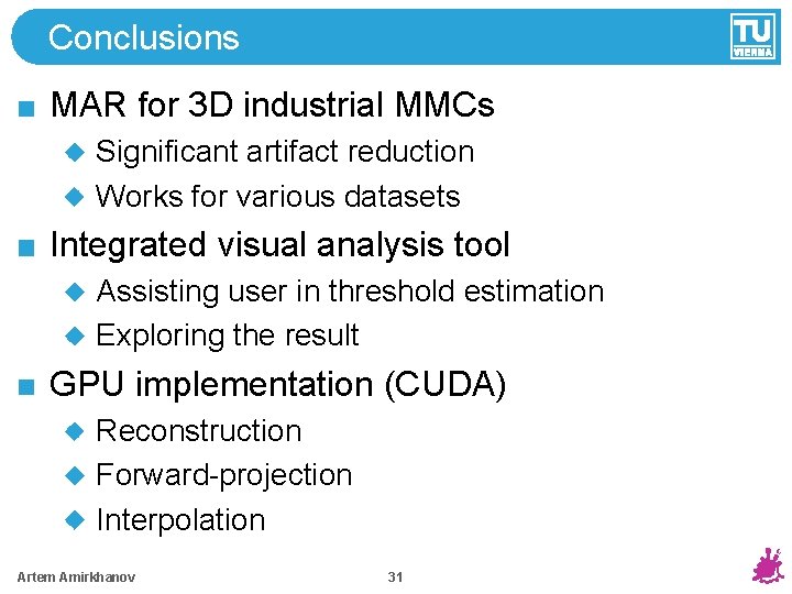 Conclusions MAR for 3 D industrial MMCs Significant artifact reduction Works for various datasets