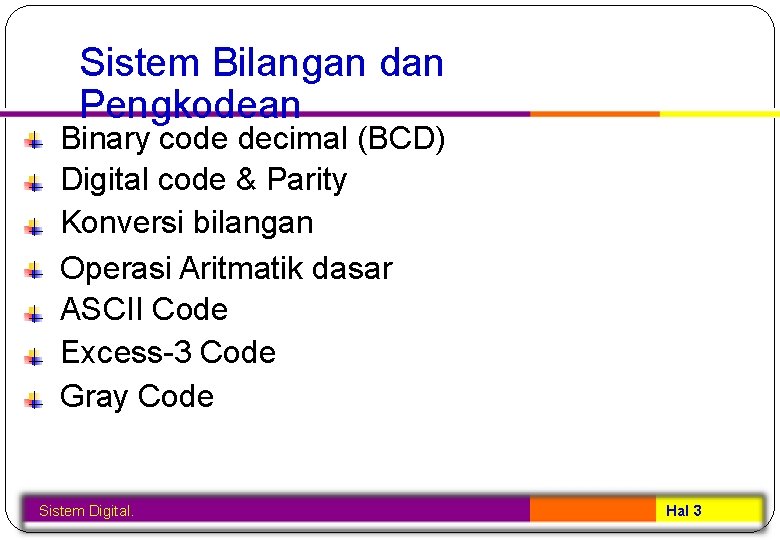 Sistem Bilangan dan Pengkodean Binary code decimal (BCD) Digital code & Parity Konversi bilangan