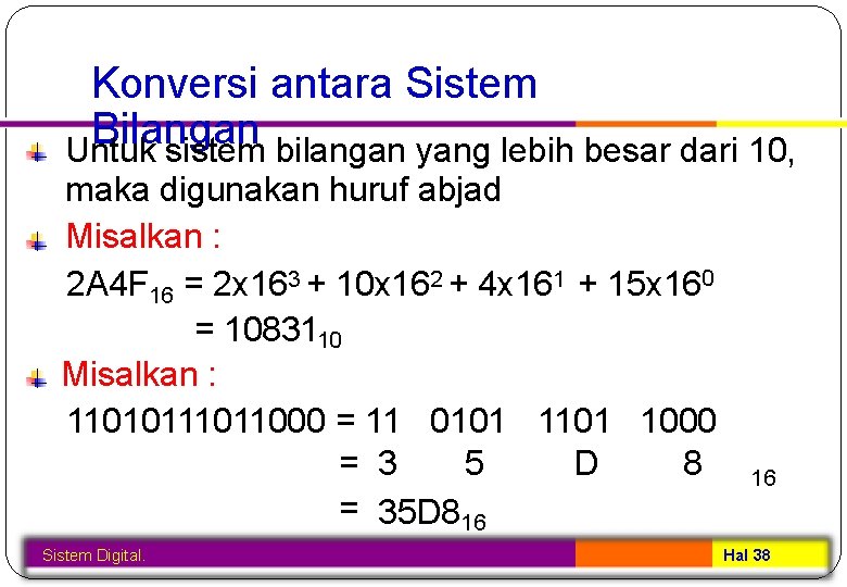 Konversi antara Sistem Bilangan Untuk sistem bilangan yang lebih besar dari 10, maka digunakan