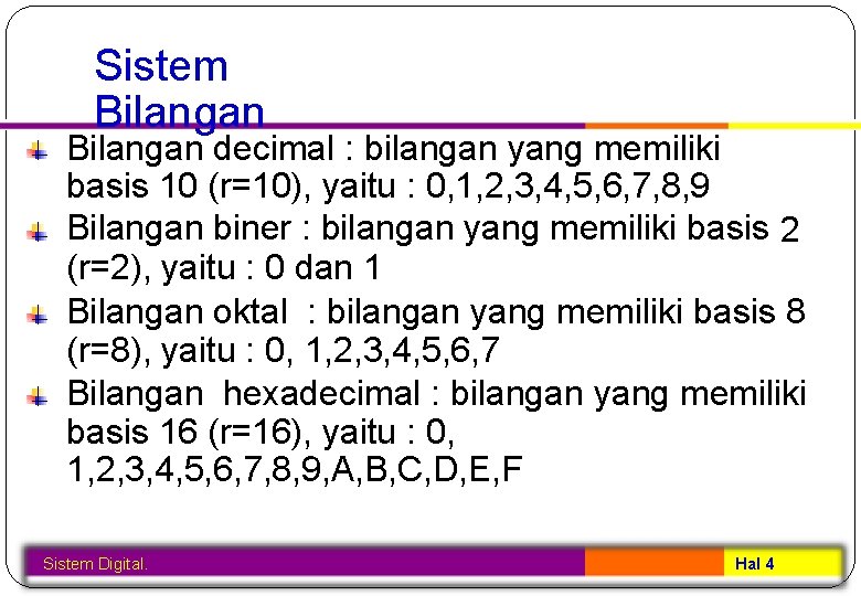 Sistem Bilangan decimal : bilangan yang memiliki basis 10 (r=10), yaitu : 0, 1,